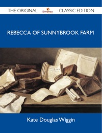 Cover image: Rebecca of Sunnybrook Farm - The Original Classic Edition 9781486154586