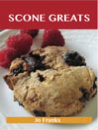 表紙画像: Scone Greats: Delicious Scone Recipes, The Top 84 Scone Recipes 9781486155422