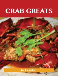 Cover image: Crab Greats: Delicious Crab Recipes, The Top 100 Crab Recipes 9781486155439