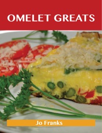 Cover image: Omelet Greats: Delicious Omelet Recipes, The Top 79 Omelet Recipes 9781486155453