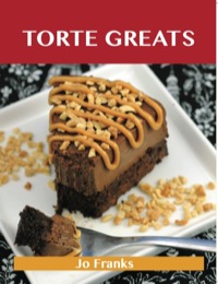 Cover image: Torte Greats: Delicious Torte Recipes, The Top 79 Torte Recipes 9781486155507