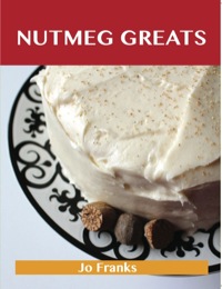 Omslagafbeelding: Nutmeg Greats: Delicious Nutmeg Recipes, The Top 100 Nutmeg Recipes 9781486155514