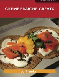 Cover image: Creme Fraiche  Greats: Delicious Creme Fraiche  Recipes, The Top 68 Creme Fraiche  Recipes 9781486155620