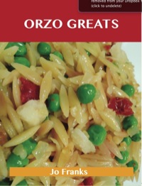 Imagen de portada: Orzo Greats: Delicious Orzo Recipes, The Top 80 Orzo Recipes 9781486155644