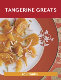 Cover image: Tangerine Greats: Delicious Tangerine Recipes, The Top 59 Tangerine Recipes 9781486155675