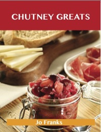Titelbild: Chutney Greats: Delicious Chutney Recipes, The Top 76 Chutney Recipes 9781486155682