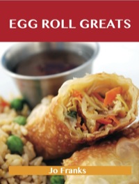 表紙画像: Egg Roll Greats: Delicious Egg Roll Recipes, The Top 49 Egg Roll Recipes 9781486155712