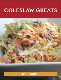 Imagen de portada: Coleslaw Greats: Delicious Coleslaw Recipes, The Top 100 Coleslaw Recipes 9781486155729