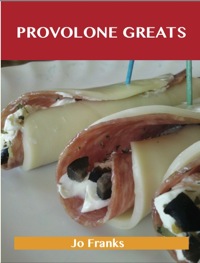 Cover image: Provolone Greats: Delicious Provolone Recipes, The Top 74 Provolone Recipes 9781486155774