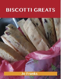 Imagen de portada: Biscotti Greats: Delicious Biscotti Recipes, The Top 51 Biscotti Recipes 9781486155798
