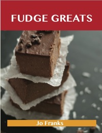 صورة الغلاف: Fudge Greats: Delicious Fudge Recipes, The Top 52 Fudge Recipes 9781486155811