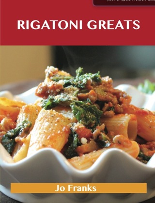 Cover image: Rigatoni Greats: Delicious Rigatoni Recipes, The Top 63 Rigatoni Recipes 9781486155842