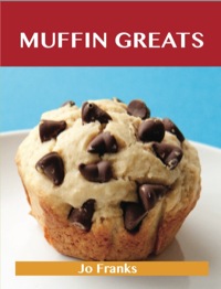 Cover image: Muffin Greats: Delicious Muffin Recipes, The Top 100 Muffin Recipes 9781486155859
