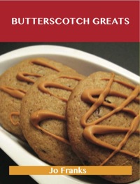 صورة الغلاف: Butterscotch Greats: Delicious Butterscotch Recipes, The Top 80 Butterscotch Recipes 9781486155880
