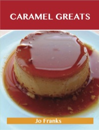 Omslagafbeelding: Caramel Greats: Delicious Caramel Recipes, The Top 58 Caramel Recipes 9781486155903