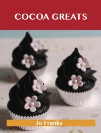 صورة الغلاف: Cocoa Greats: Delicious Cocoa Recipes, The Top 100 Cocoa Recipes 9781486155910