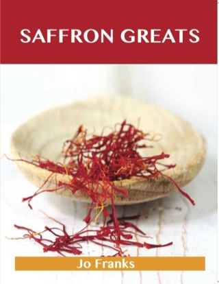 Cover image: Saffron Greats: Delicious Saffron Recipes, The Top 100 Saffron Recipes 9781486155941