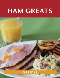 صورة الغلاف: Ham Greats: Delicious Ham Recipes, The Top 69 Ham Recipes 9781486155958