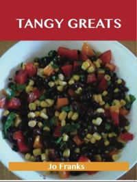 صورة الغلاف: Tangy Greats: Delicious Tangy Recipes, The Top 53 Tangy Recipes 9781486156009