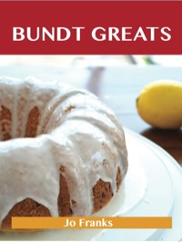 表紙画像: Bundt Greats: Delicious Bundt Recipes, The Top 91 Bundt Recipes 9781486156061