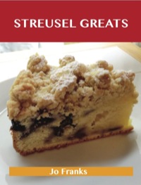 Imagen de portada: Streusel Greats: Delicious Streusel Recipes, The Top 73 Streusel Recipes 9781486156078