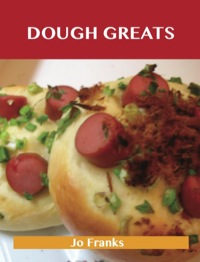 表紙画像: Dough Greats: Delicious Dough Recipes, The Top 100 Dough Recipes 9781486156122
