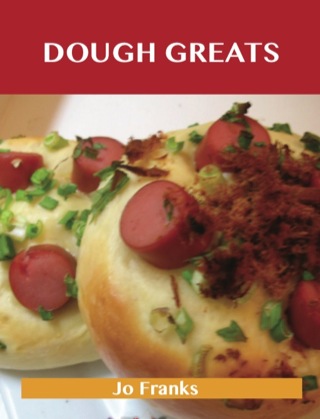 Cover image: Dough Greats: Delicious Dough Recipes, The Top 100 Dough Recipes 9781486156122