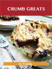Cover image: Crumb Greats: Delicious Crumb Recipes, The Top 100 Crumb Recipes 9781486156139