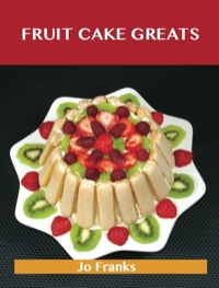 Omslagafbeelding: Fruit cake Greats: Delicious Fruit cake Recipes, The Top 47 Fruit cake Recipes 9781486156191