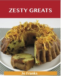 صورة الغلاف: Zesty Greats: Delicious Zesty Recipes, The Top 36 Zesty Recipes 9781486156245