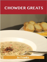 Titelbild: Chowder Greats: Delicious Chowder Recipes, The Top 86 Chowder Recipes 9781486156269