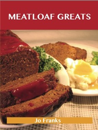 表紙画像: Meatloaf Greats: Delicious Meatloaf Recipes, The Top 78 Meatloaf Recipes 9781486156276