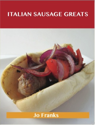 Imagen de portada: Italian Sausage Greats: Delicious Italian Sausage Recipes, The Top 62 Italian Sausage Recipes 9781486156382