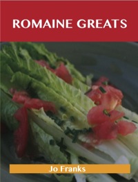 Imagen de portada: Romaine Greats: Delicious Romaine Recipes, The Top 88 Romaine Recipes 9781486156399
