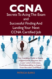Imagen de portada: CCNA Secrets To Acing The Exam and Successful Finding And Landing Your Next CCNA Certified Job 9781486156436