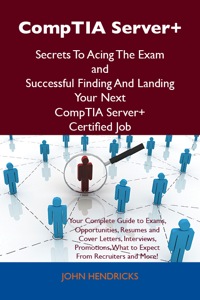 Cover image: CompTIA Server+ Secrets To Acing The Exam and Successful Finding And Landing Your Next CompTIA Server+ Certified Job 9781486156627