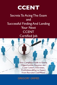 Cover image: CCENT Secrets To Acing The Exam and Successful Finding And Landing Your Next CCENT Certified Job 9781486156665