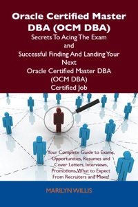 Cover image: Oracle Certified Master DBA (OCM DBA) Secrets To Acing The Exam and Successful Finding And Landing Your Next Oracle Certified Master DBA (OCM DBA) Certified Job 9781486156719