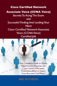 صورة الغلاف: Cisco Certified Network Associate Voice (CCNA Voice) Secrets To Acing The Exam and Successful Finding And Landing Your Next Cisco Certified Network Associate Voice (CCNA Voice) Certified Job 9781486156757