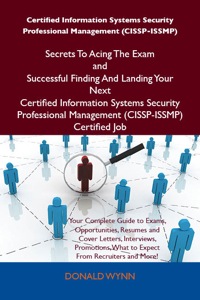 Titelbild: Certified Information Systems Security Professional Management (CISSP-ISSMP) Secrets To Acing The Exam and Successful Finding And Landing Your Next Certified Information Systems Security Professional Management (CISSP-ISSMP) Certified Job 9781486156771