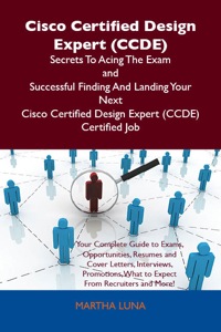 Titelbild: Cisco Certified Design Expert (CCDE) Secrets To Acing The Exam and Successful Finding And Landing Your Next Cisco Certified Design Expert (CCDE) Certified Job 9781486156788