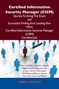 Cover image: Certified Information Security Manager (CISM) Secrets To Acing The Exam and Successful Finding And Landing Your Next Certified Information Security Manager (CISM) Certified Job 9781486156832