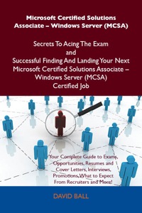 Cover image: Microsoft Certified Solutions Associate - Windows Server (MCSA) Secrets To Acing The Exam and Successful Finding And Landing Your Next Microsoft Certified Solutions Associate - Windows Server (MCSA) Certified Job 9781486156894