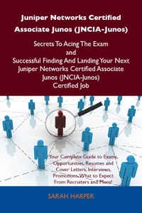 Cover image: Juniper Networks Certified Associate Junos (JNCIA-Junos) Secrets To Acing The Exam and Successful Finding And Landing Your Next Juniper Networks Certified Associate Junos (JNCIA-Junos) Certified Job 9781486156924