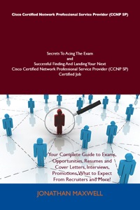 表紙画像: Cisco Certified Network Professional Service Provider (CCNP SP) Secrets To Acing The Exam and Successful Finding And Landing Your Next Cisco Certified Network Professional Service Provider (CCNP SP) Certified Job 9781486156979