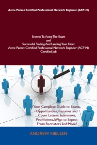 Titelbild: Acme Packet Certified Professional Network Engineer (ACP-N) Secrets To Acing The Exam and Successful Finding And Landing Your Next Acme Packet Certified Professional Network Engineer (ACP-N) Certified Job 9781486157020