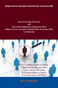 Cover image: Adaptive Server Enterprise Administrator Associate (ASE) Secrets To Acing The Exam and Successful Finding And Landing Your Next Adaptive Server Enterprise Administrator Associate (ASE) Certified Job 9781486157112