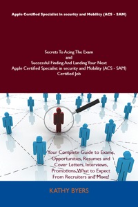 Cover image: Apple Certified Specialist in security and Mobility (ACS - SAM) Secrets To Acing The Exam and Successful Finding And Landing Your Next Apple Certified Specialist in security and Mobility (ACS - SAM) Certified Job 9781486157747