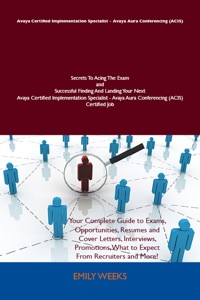 Cover image: Avaya Certified Implementation Specialist - Avaya Aura Conferencing (ACIS) Secrets To Acing The Exam and Successful Finding And Landing Your Next Avaya Certified Implementation Specialist - Avaya Aura Conferencing (ACIS) Certified Job 9781486158157