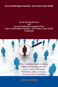 Cover image: Avaya Certified Support Specialist - Aura Contact Center (ACSS) Secrets To Acing The Exam and Successful Finding And Landing Your Next Avaya Certified Support Specialist - Aura Contact Center (ACSS) Certified Job 9781486158591